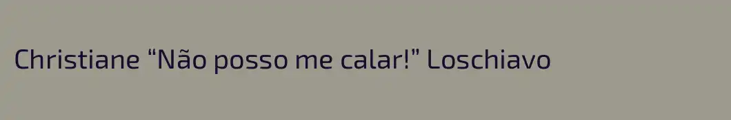 Christiane “Não posso me calar!” Loschiavo